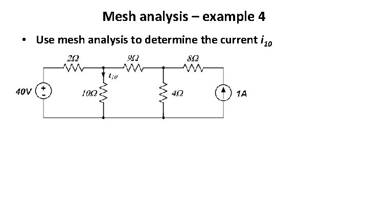 Mesh analysis – example 4 • Use mesh analysis to determine the current i