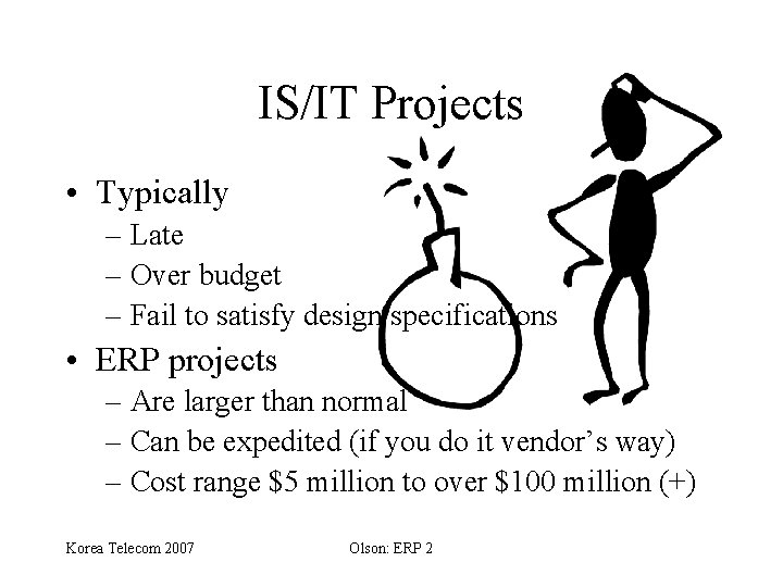 IS/IT Projects • Typically – Late – Over budget – Fail to satisfy design