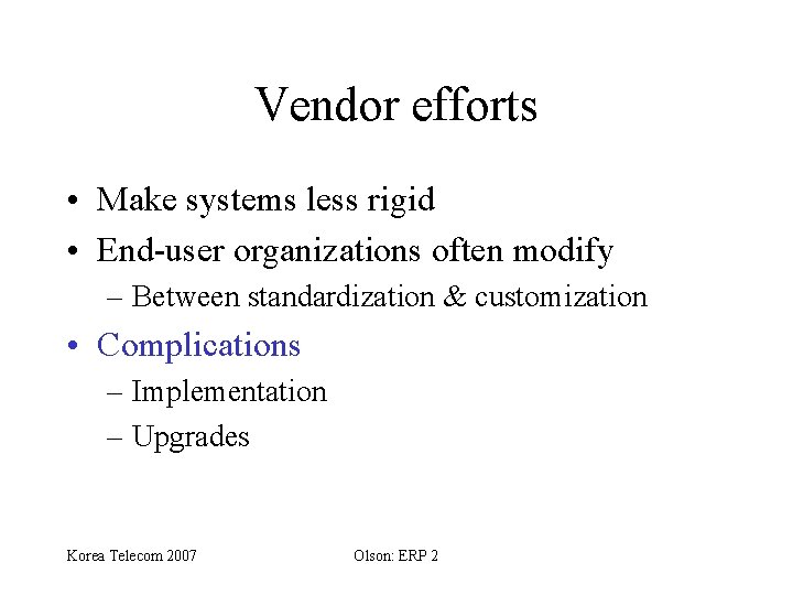 Vendor efforts • Make systems less rigid • End-user organizations often modify – Between