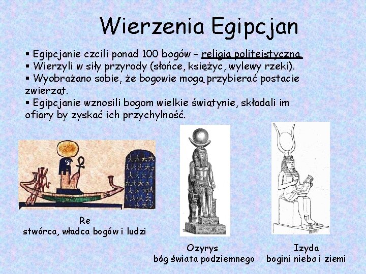 Wierzenia Egipcjan § Egipcjanie czcili ponad 100 bogów – religia politeistyczna. § Wierzyli w