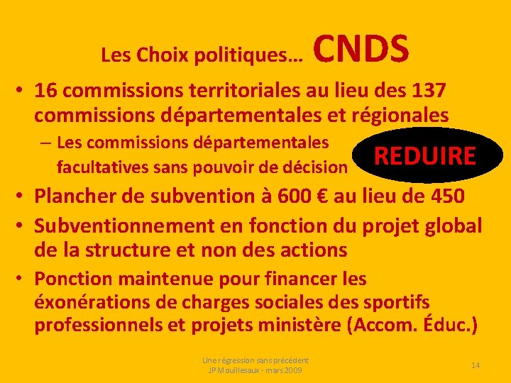 Les Choix politiques… CNDS • 16 commissions territoriales au lieu des 137 commissions départementales