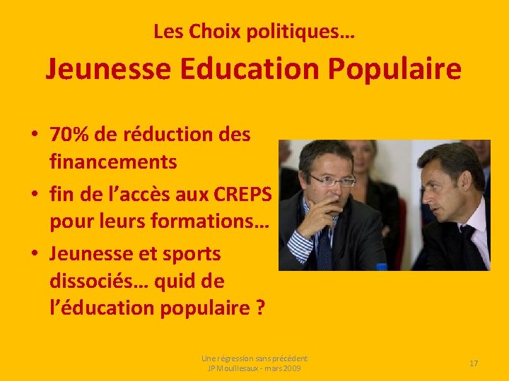 Les Choix politiques… Jeunesse Education Populaire • 70% de réduction des financements • fin