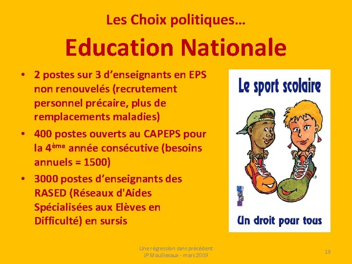 Les Choix politiques… Education Nationale • 2 postes sur 3 d’enseignants en EPS non