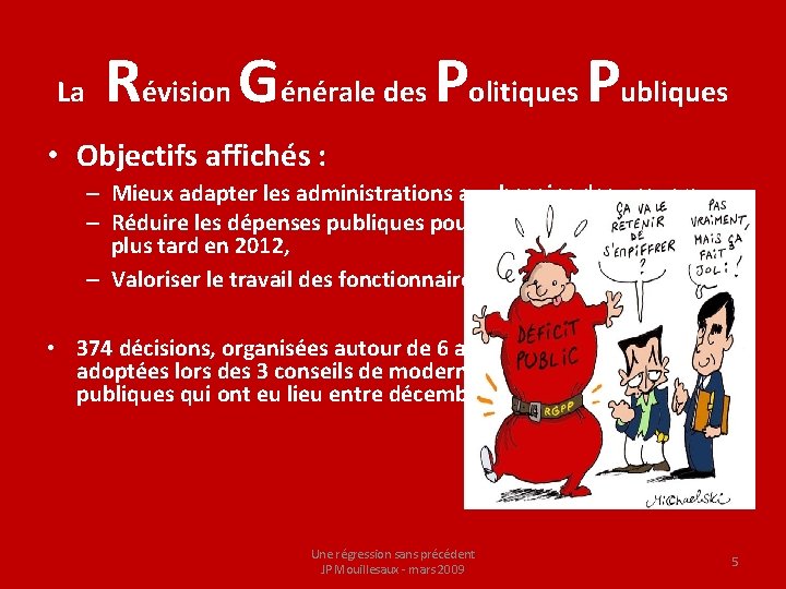 La R évision Générale des Politiques Publiques • Objectifs affichés : – Mieux adapter