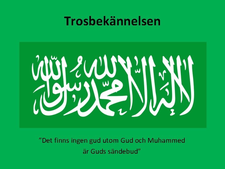 Trosbekännelsen ”Det finns ingen gud utom Gud och Muhammed är Guds sändebud” 
