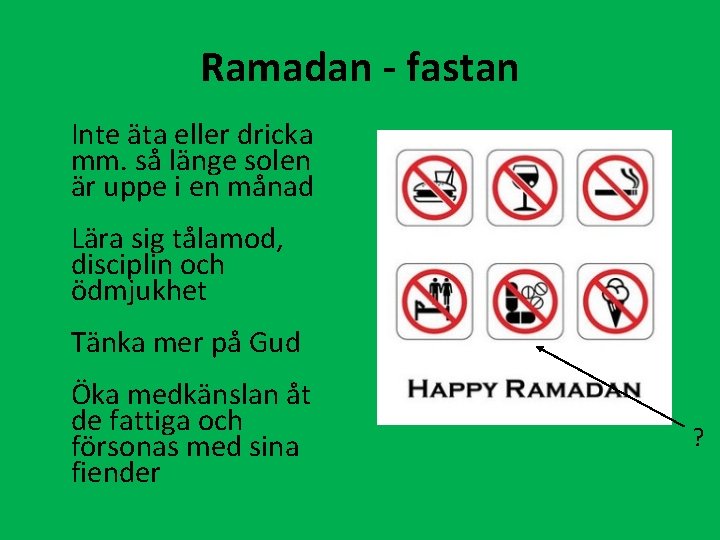 Ramadan - fastan Inte äta eller dricka mm. så länge solen är uppe i