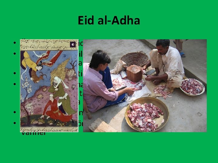 Eid al-Adha • Är en offerhögtid under sista dagen av vallfärden. • Man offrar