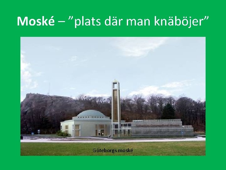Moské – ”plats där man knäböjer” Göteborgs moské 