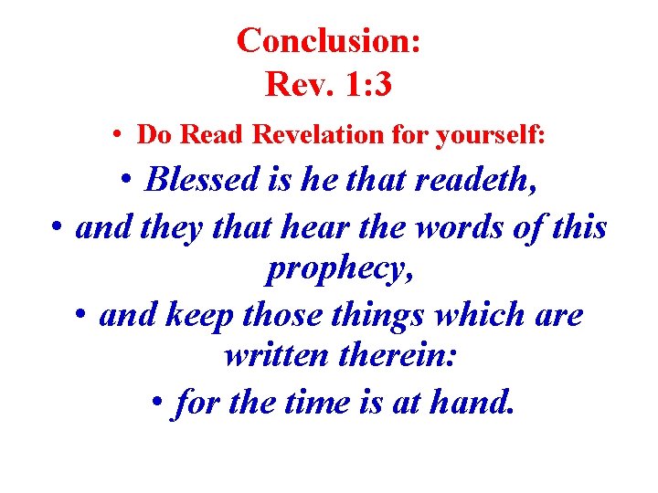 Conclusion: Rev. 1: 3 • Do Read Revelation for yourself: • Blessed is he