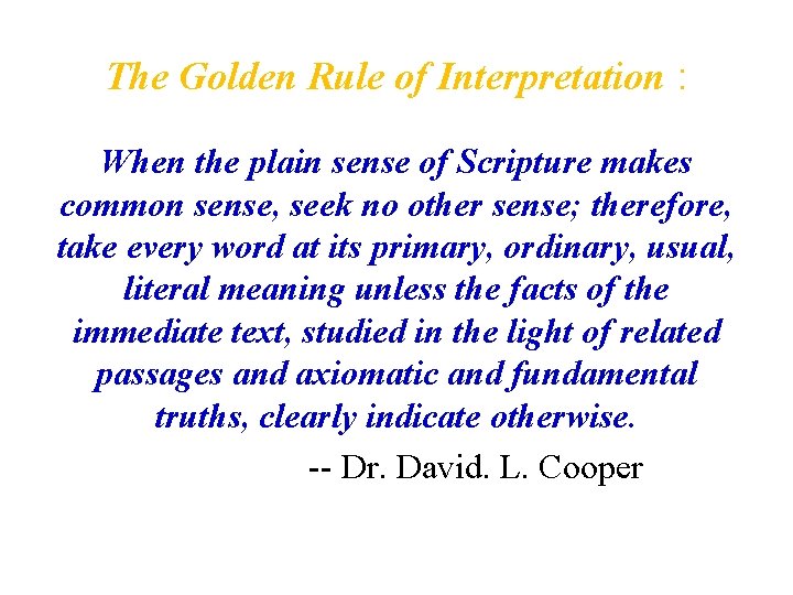 The Golden Rule of Interpretation : When the plain sense of Scripture makes common