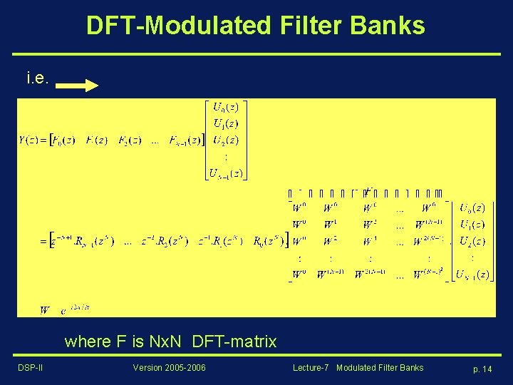 DFT-Modulated Filter Banks i. e. where F is Nx. N DFT-matrix DSP-II Version 2005