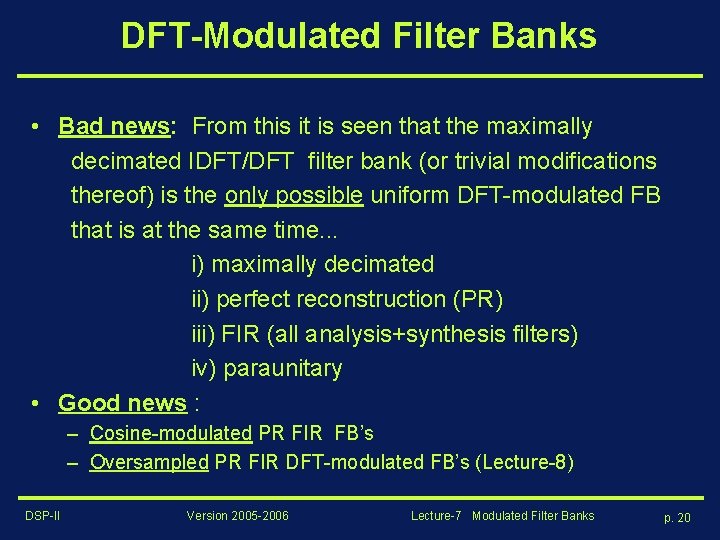 DFT-Modulated Filter Banks • Bad news: From this it is seen that the maximally