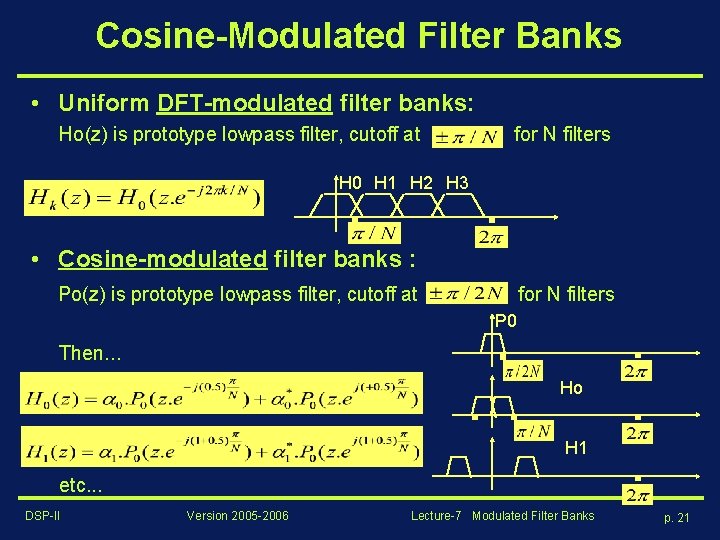 Cosine-Modulated Filter Banks • Uniform DFT-modulated filter banks: Ho(z) is prototype lowpass filter, cutoff