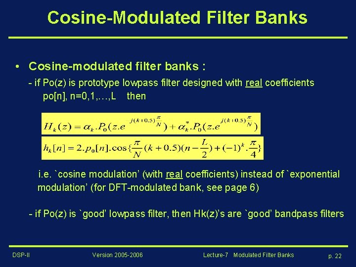 Cosine-Modulated Filter Banks • Cosine-modulated filter banks : - if Po(z) is prototype lowpass