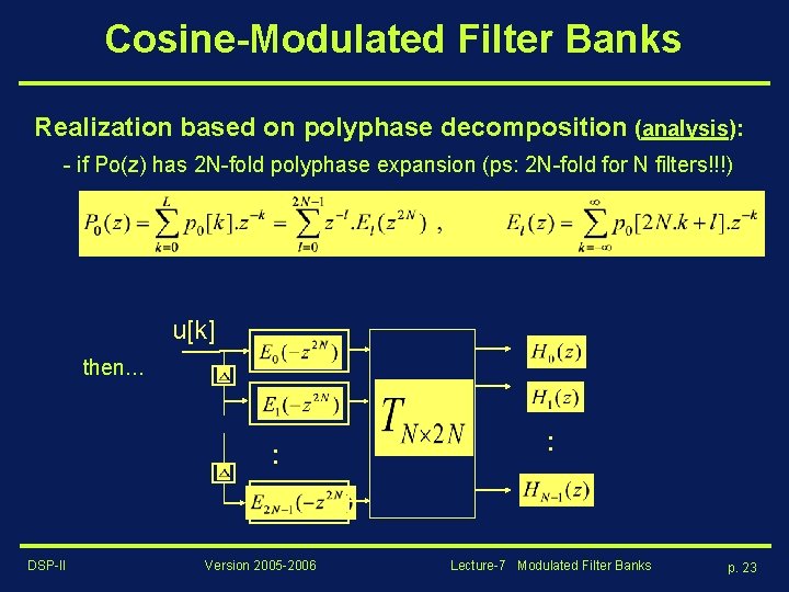 Cosine-Modulated Filter Banks Realization based on polyphase decomposition (analysis): - if Po(z) has 2