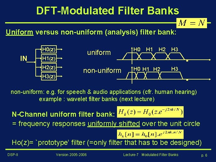 DFT-Modulated Filter Banks Uniform versus non-uniform (analysis) filter bank: H 0(z) IN uniform H