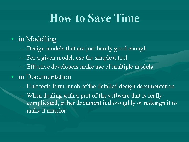 How to Save Time • in Modelling – Design models that are just barely