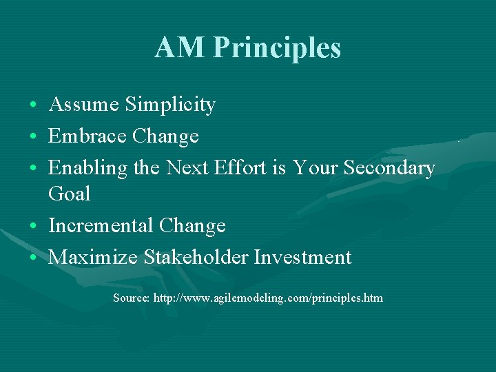 AM Principles • Assume Simplicity • Embrace Change • Enabling the Next Effort is