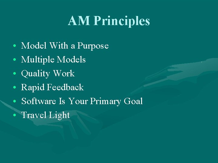 AM Principles • • • Model With a Purpose Multiple Models Quality Work Rapid