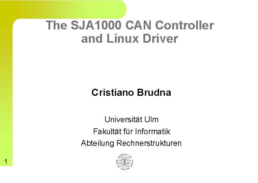 The SJA 1000 CAN Controller and Linux Driver Cristiano Brudna Universität Ulm Fakultät für