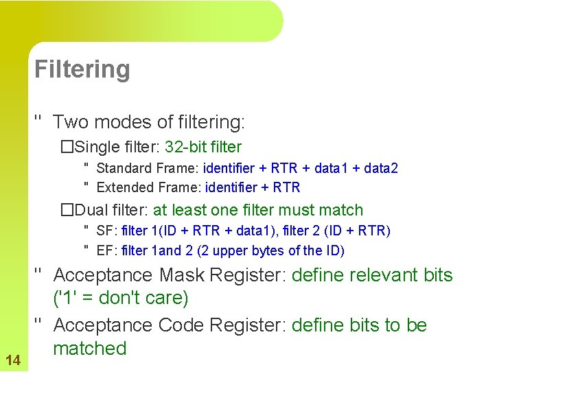 Filtering " Two modes of filtering: �Single filter: 32 -bit filter " Standard Frame: