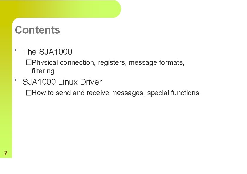 Contents " The SJA 1000 �Physical connection, registers, message formats, filtering. " SJA 1000
