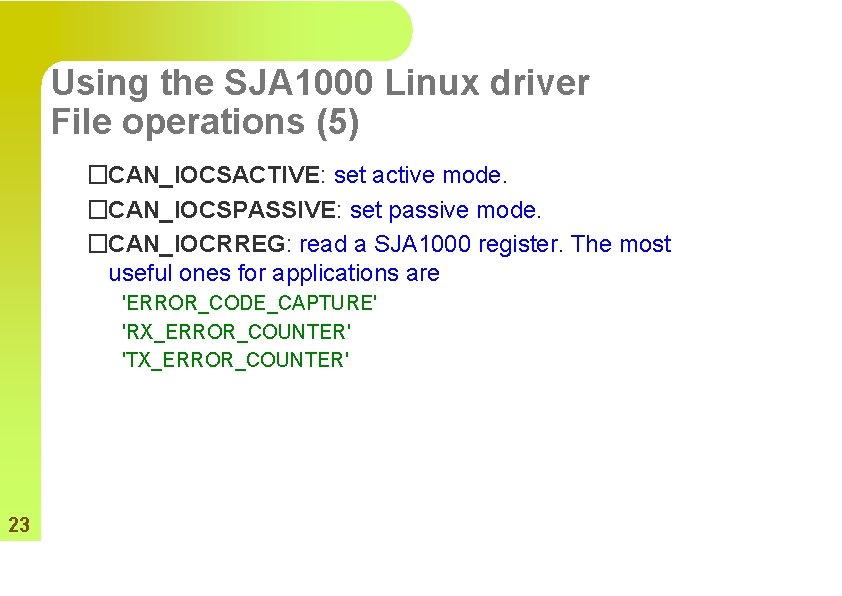 Using the SJA 1000 Linux driver File operations (5) �CAN_IOCSACTIVE: set active mode. �CAN_IOCSPASSIVE: