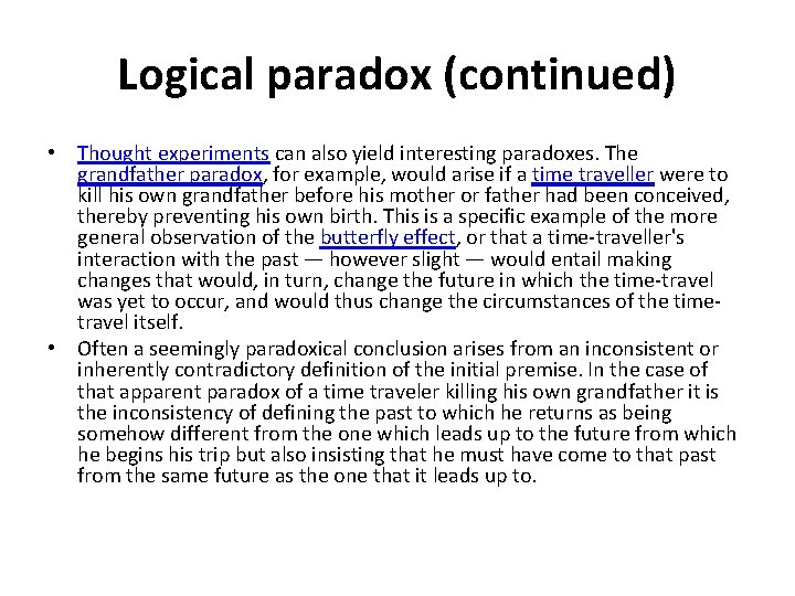 Logical paradox (continued) • Thought experiments can also yield interesting paradoxes. The grandfather paradox,