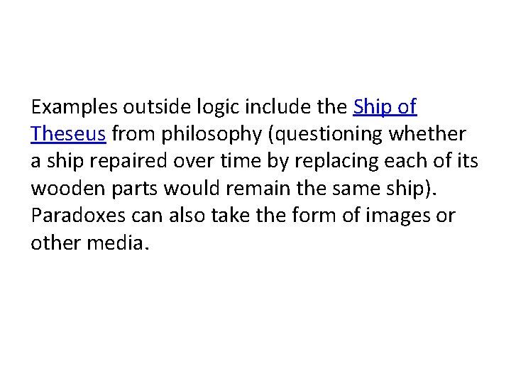 Examples outside logic include the Ship of Theseus from philosophy (questioning whether a ship