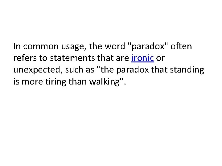 In common usage, the word "paradox" often refers to statements that are ironic or