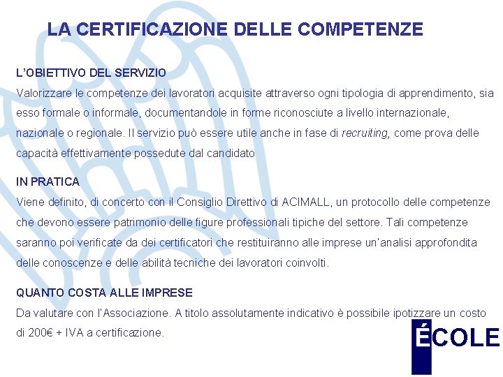 LA CERTIFICAZIONE DELLE COMPETENZE L’OBIETTIVO DEL SERVIZIO Valorizzare le competenze dei lavoratori acquisite attraverso