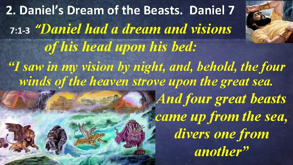 2. Daniel’s Dream of the Beasts. Daniel 7 7: 1 -3 “Daniel had a 2. Daniel’s Dream of the Beasts. Daniel 7 7: 1 -3 “Daniel had a