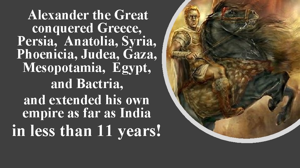 Alexander the Great conquered Greece, Persia, Anatolia, Syria, Phoenicia, Judea, Gaza, Mesopotamia, Egypt, and Alexander the Great conquered Greece, Persia, Anatolia, Syria, Phoenicia, Judea, Gaza, Mesopotamia, Egypt, and