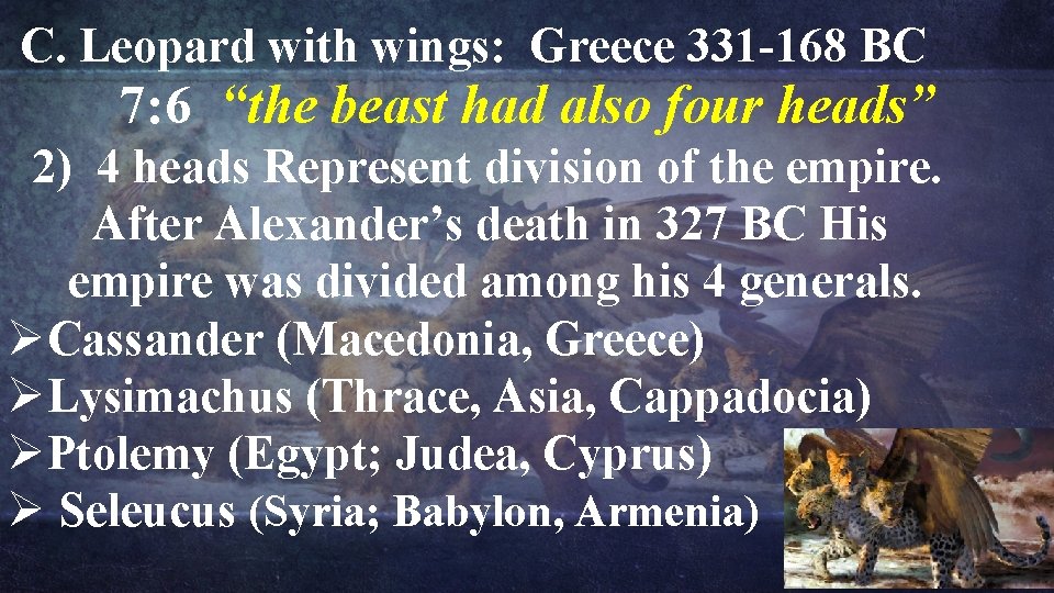 C. Leopard with wings: Greece 331 -168 BC 7: 6 “the beast had also C. Leopard with wings: Greece 331 -168 BC 7: 6 “the beast had also