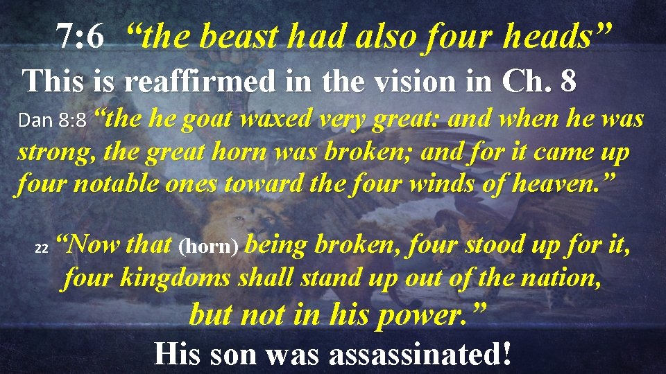 7: 6 “the beast had also four heads” This is reaffirmed in the vision 7: 6 “the beast had also four heads” This is reaffirmed in the vision