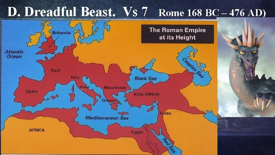 D. Dreadful Beast. Vs 7 Rome 168 BC – 476 AD) “a fourth beast, D. Dreadful Beast. Vs 7 Rome 168 BC – 476 AD) “a fourth beast,