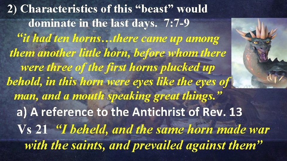 2) Characteristics of this “beast” would dominate in the last days. 7: 7 -9 2) Characteristics of this “beast” would dominate in the last days. 7: 7 -9
