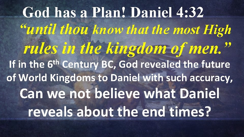 God has a Plan! Daniel 4: 32 “until thou know that the most High God has a Plan! Daniel 4: 32 “until thou know that the most High