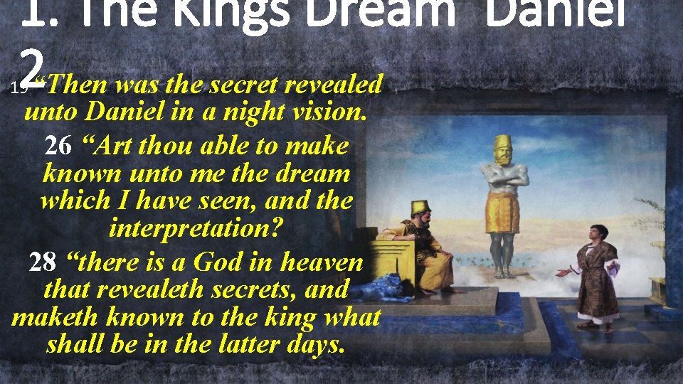 1. The Kings Dream Daniel 2“Then was the secret revealed 19 unto Daniel in 1. The Kings Dream Daniel 2“Then was the secret revealed 19 unto Daniel in