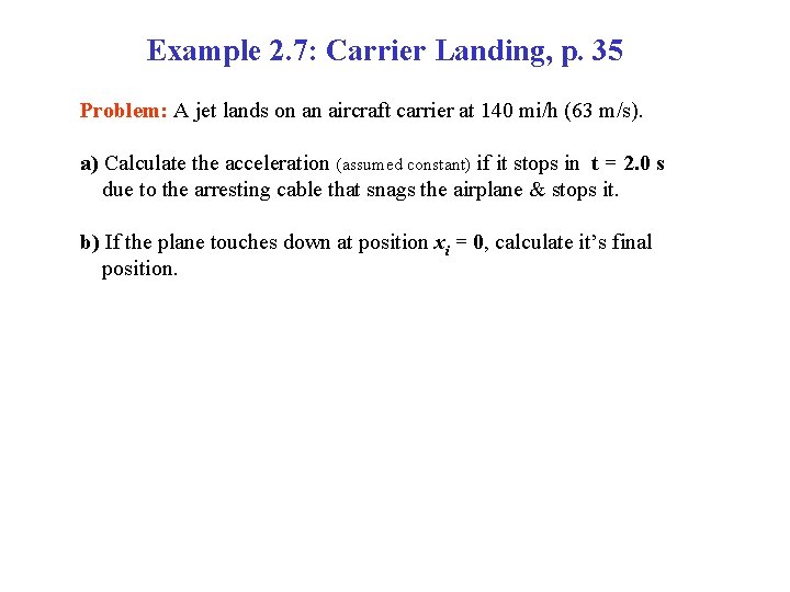 Example 2. 7: Carrier Landing, p. 35 Problem: A jet lands on an aircraft