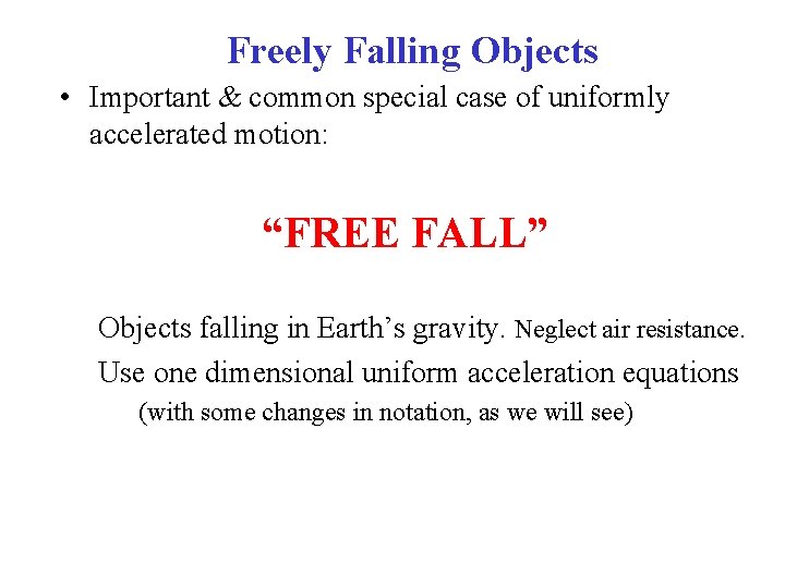 Freely Falling Objects • Important & common special case of uniformly accelerated motion: “FREE