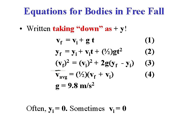 Equations for Bodies in Free Fall • Written taking “down” as + y! vf