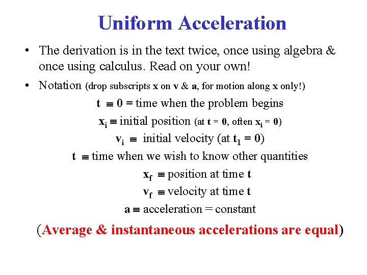 Uniform Acceleration • The derivation is in the text twice, once using algebra &