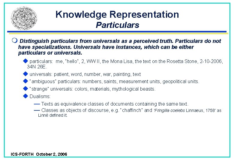 Knowledge Representation Particulars Distinguish particulars from universals as a perceived truth. Particulars do not Knowledge Representation Particulars Distinguish particulars from universals as a perceived truth. Particulars do not
