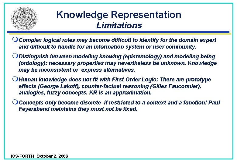 Knowledge Representation Limitations Complex logical rules may become difficult to identify for the domain Knowledge Representation Limitations Complex logical rules may become difficult to identify for the domain
