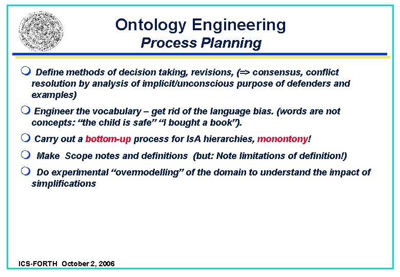 Ontology Engineering Process Planning Define methods of decision taking, revisions, (=> consensus, conflict resolution Ontology Engineering Process Planning Define methods of decision taking, revisions, (=> consensus, conflict resolution