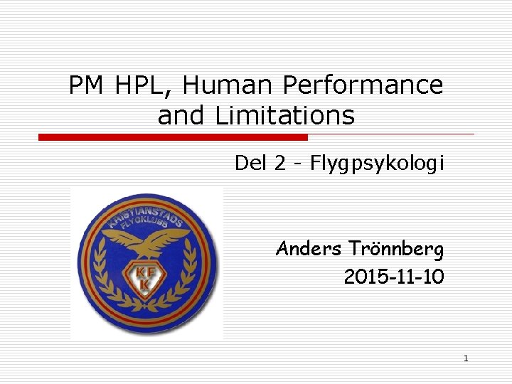 PM HPL, Human Performance and Limitations Del 2 - Flygpsykologi Anders Trönnberg 2015 -11