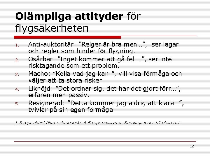 Olämpliga attityder för flygsäkerheten 1. 2. 3. 4. 5. Anti-auktoritär: ”Relger är bra men…”,