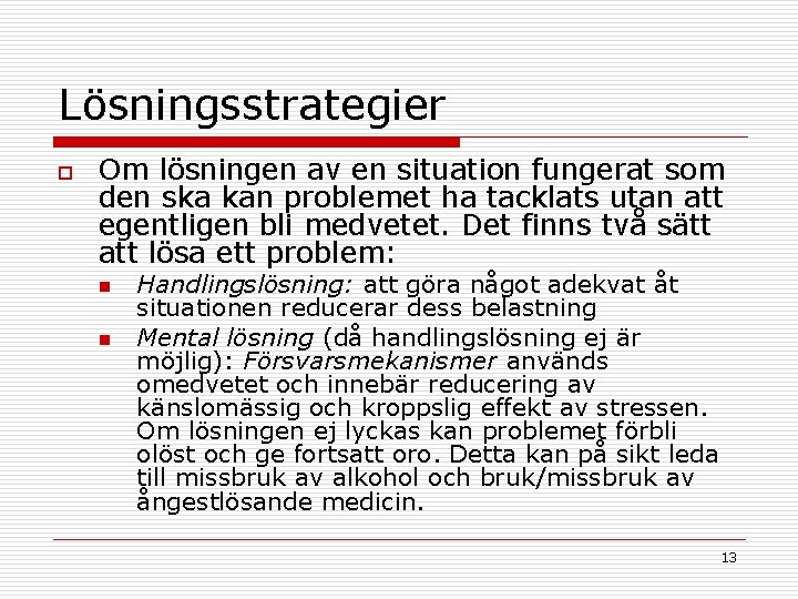 Lösningsstrategier o Om lösningen av en situation fungerat som den ska kan problemet ha