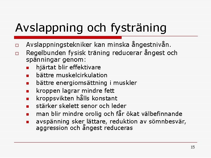 Avslappning och fysträning o o Avslappningstekniker kan minska ångestnivån. Regelbunden fysisk träning reducerar ångest